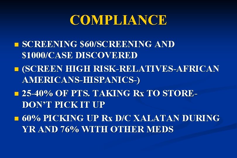COMPLIANCE SCREENING $60/SCREENING AND $1000/CASE DISCOVERED n (SCREEN HIGH RISK-RELATIVES-AFRICAN AMERICANS-HISPANICS-) n 25 -40%