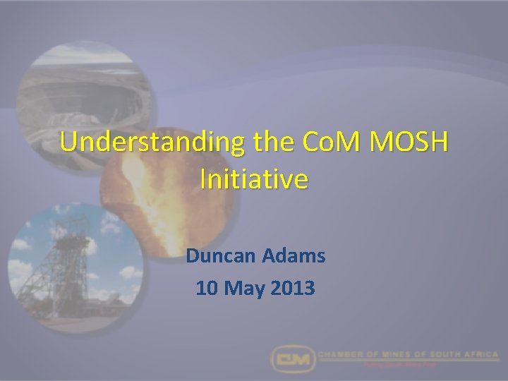 Understanding the Co. M MOSH Initiative Duncan Adams 10 May 2013 