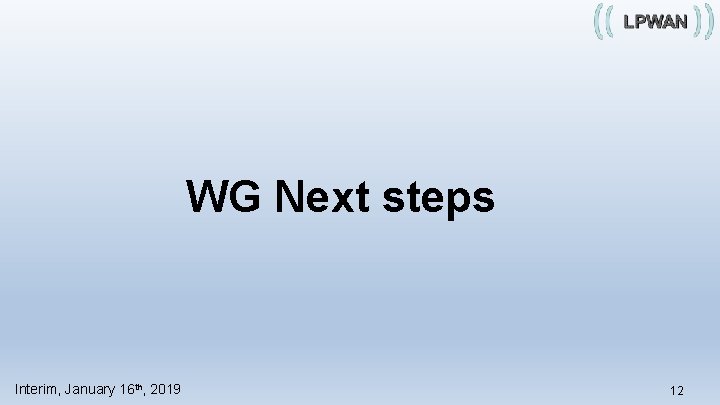 WG Next steps Interim, January 16 th, 2019 12 