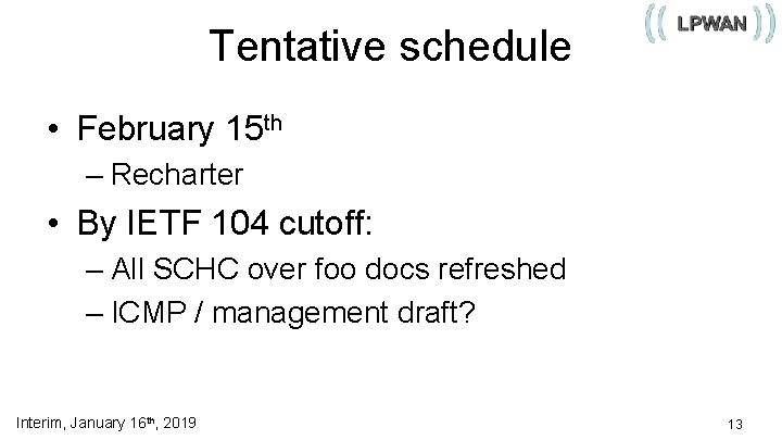Tentative schedule • February 15 th – Recharter • By IETF 104 cutoff: –
