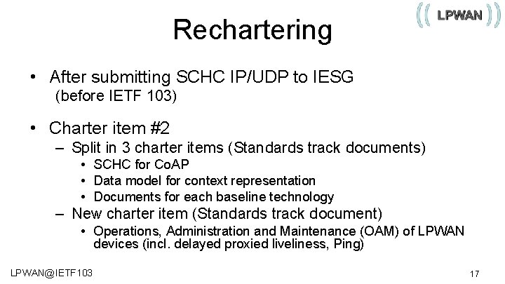 Rechartering • After submitting SCHC IP/UDP to IESG (before IETF 103) • Charter item