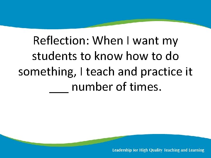 Reflection: When I want my students to know how to do something, I teach