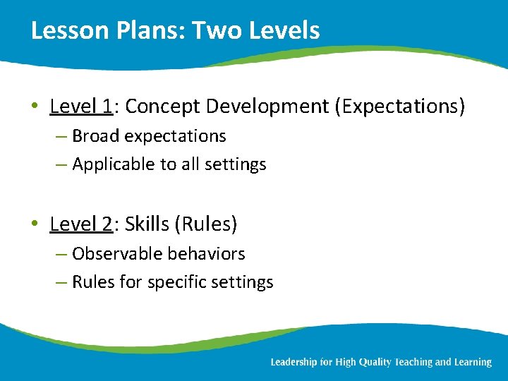 Lesson Plans: Two Levels • Level 1: Concept Development (Expectations) – Broad expectations –