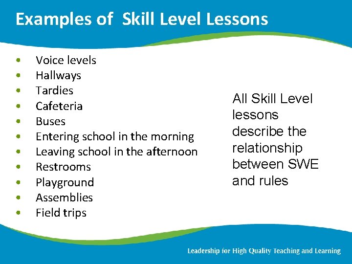 Examples of Skill Level Lessons • • • Voice levels Hallways Tardies Cafeteria Buses