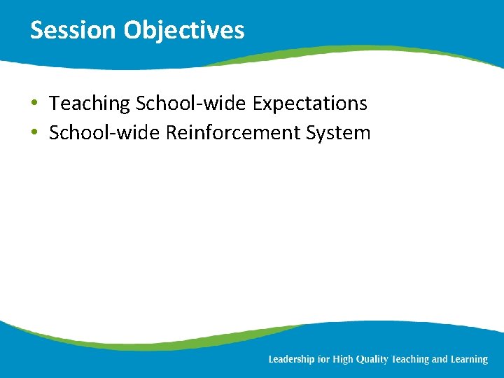Session Objectives • Teaching School-wide Expectations • School-wide Reinforcement System 
