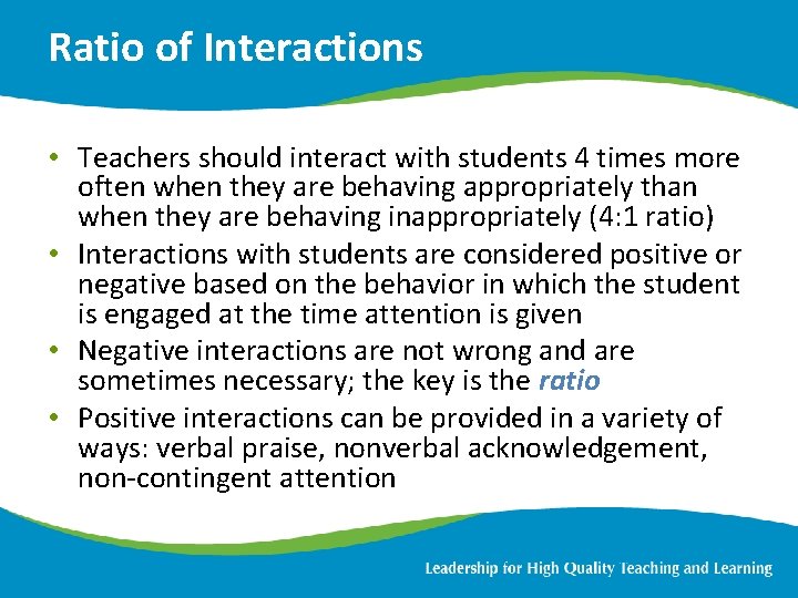 Ratio of Interactions • Teachers should interact with students 4 times more often when