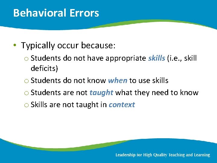 Behavioral Errors • Typically occur because: o Students do not have appropriate skills (i.