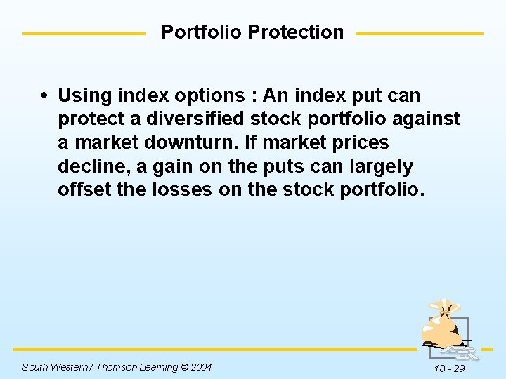 Portfolio Protection w Using index options : An index put can protect a diversified