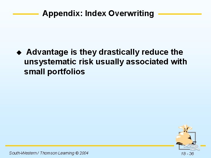 Appendix: Index Overwriting u Advantage is they drastically reduce the unsystematic risk usually associated
