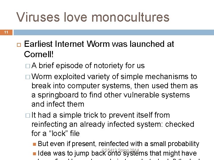 Viruses love monocultures 11 Earliest Internet Worm was launched at Cornell! �A brief episode