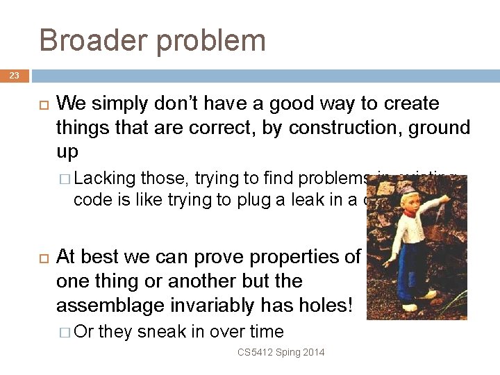 Broader problem 23 We simply don’t have a good way to create things that