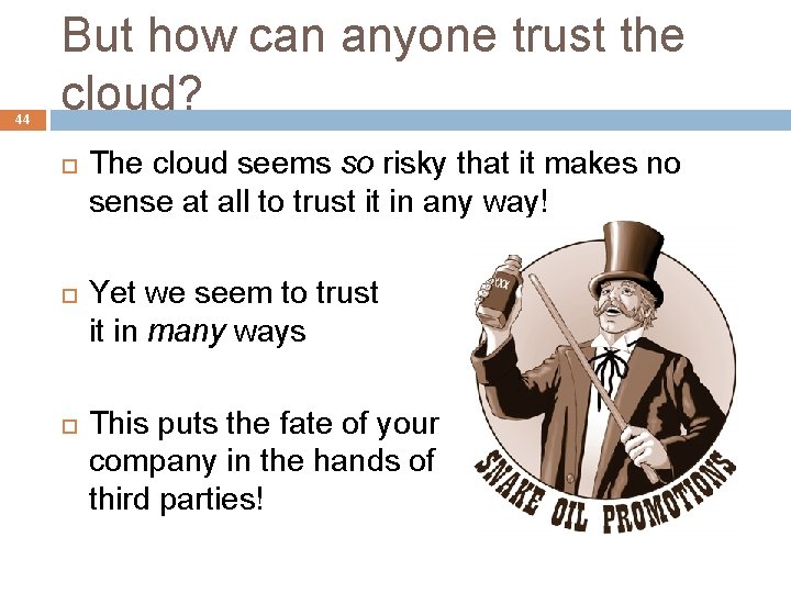 44 But how can anyone trust the cloud? The cloud seems so risky that