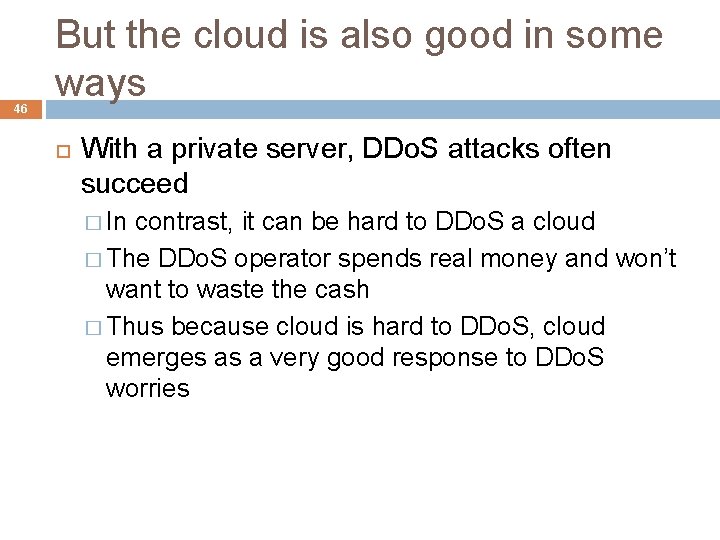 46 But the cloud is also good in some ways With a private server,