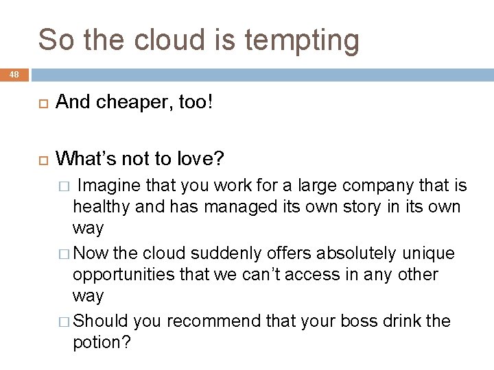 So the cloud is tempting 48 And cheaper, too! What’s not to love? Imagine