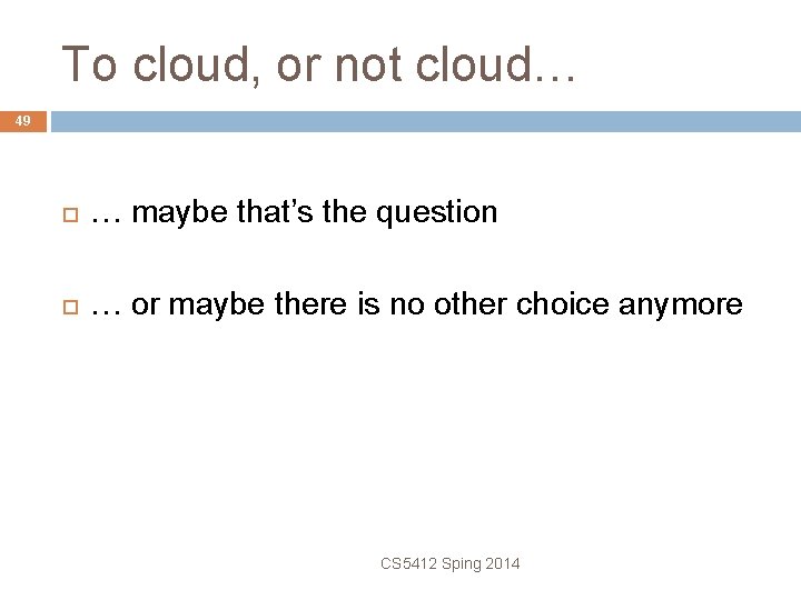 To cloud, or not cloud… 49 … maybe that’s the question … or maybe