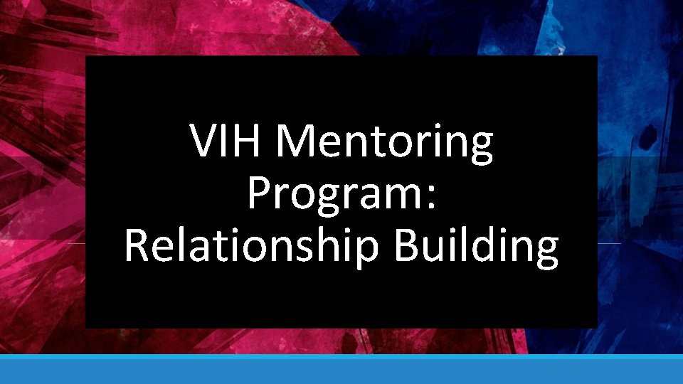 VIH Mentoring Program: Relationship Building 