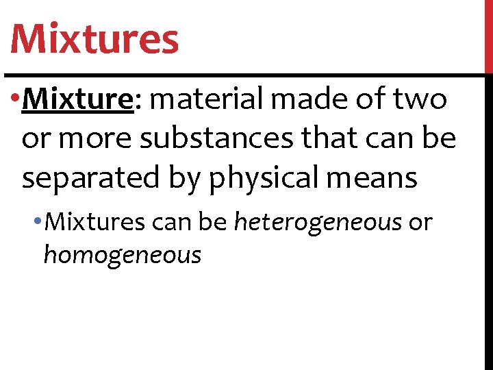 Mixtures • Mixture: material made of two or more substances that can be separated