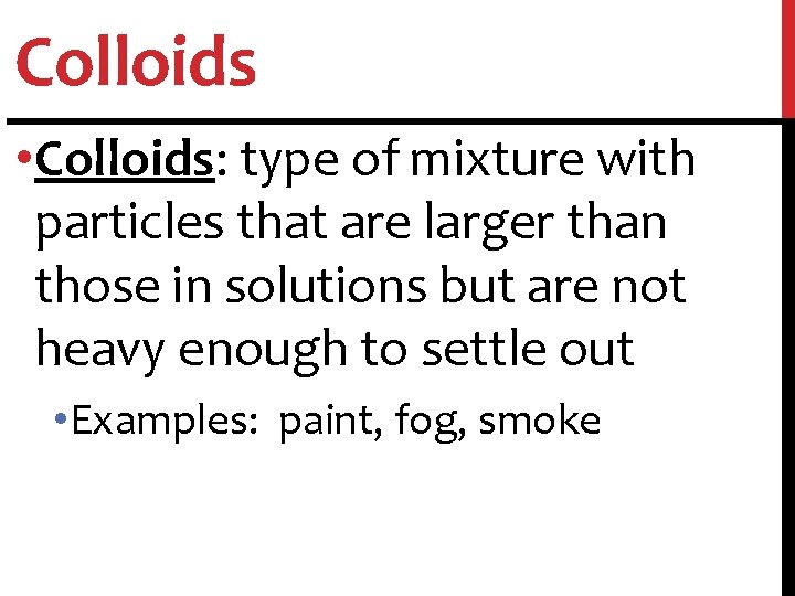 Colloids • Colloids: type of mixture with particles that are larger than those in
