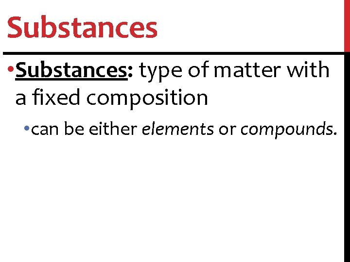 Substances • Substances: type of matter with a fixed composition • can be either