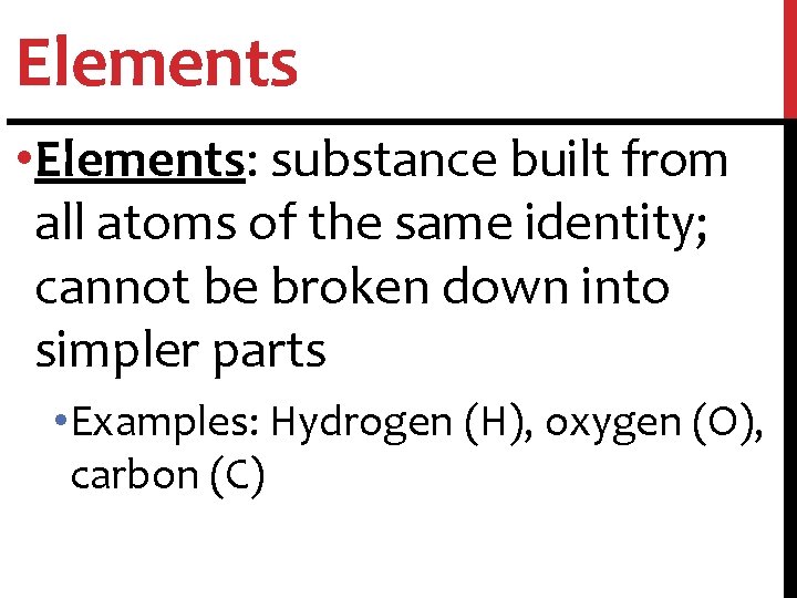 Elements • Elements: substance built from all atoms of the same identity; cannot be