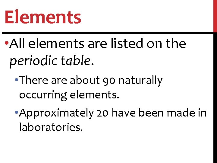 Elements • All elements are listed on the periodic table. • There about 90