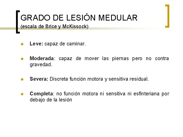 GRADO DE LESIÓN MEDULAR (escala de Brice y Mc. Kissock) n Leve: capaz de