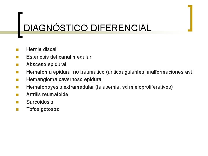 DIAGNÓSTICO DIFERENCIAL n n n n n Hernia discal Estenosis del canal medular Absceso