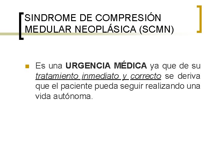 SINDROME DE COMPRESIÓN MEDULAR NEOPLÁSICA (SCMN) n Es una URGENCIA MÉDICA ya que de