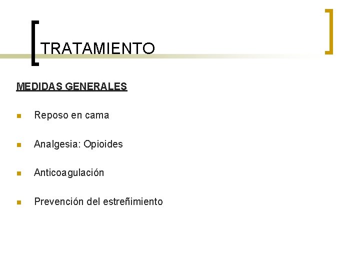 TRATAMIENTO MEDIDAS GENERALES n Reposo en cama n Analgesia: Opioides n Anticoagulación n Prevención