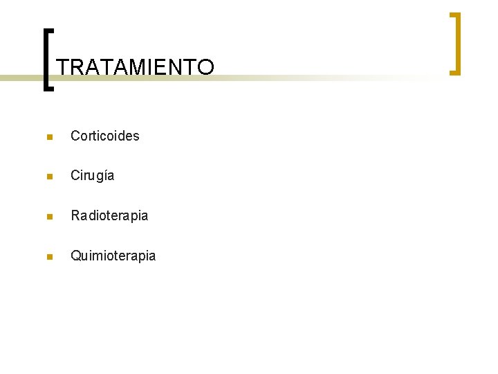 TRATAMIENTO n Corticoides n Cirugía n Radioterapia n Quimioterapia 