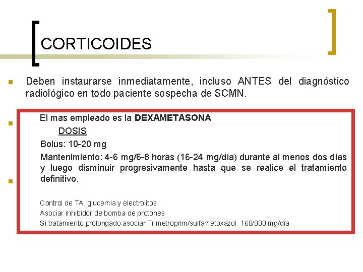CORTICOIDES n n n Deben instaurarse inmediatamente, incluso ANTES del diagnóstico radiológico en todo