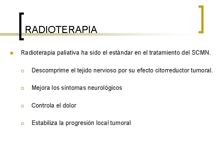 RADIOTERAPIA n Radioterapia paliativa ha sido el estándar en el tratamiento del SCMN. ¡