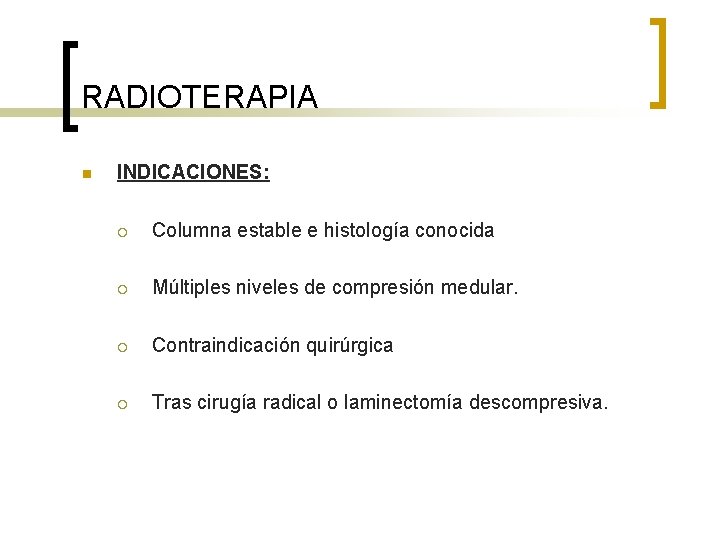 RADIOTERAPIA n INDICACIONES: ¡ Columna estable e histología conocida ¡ Múltiples niveles de compresión