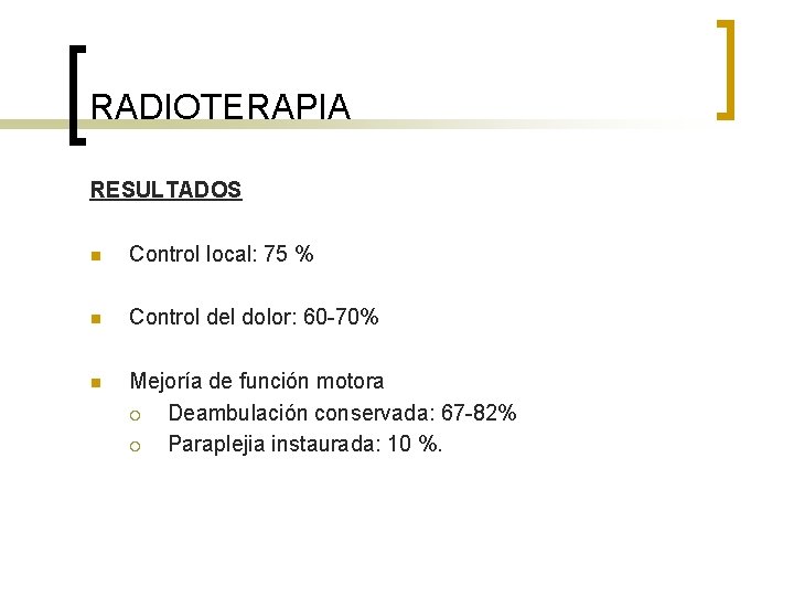 RADIOTERAPIA RESULTADOS n Control local: 75 % n Control del dolor: 60 -70% n