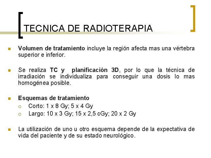 TECNICA DE RADIOTERAPIA n Volumen de tratamiento incluye la región afecta mas una vértebra