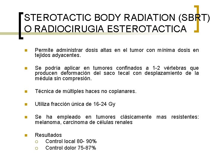 STEROTACTIC BODY RADIATION (SBRT) O RADIOCIRUGIA ESTEROTACTICA n Permite administrar dosis altas en el