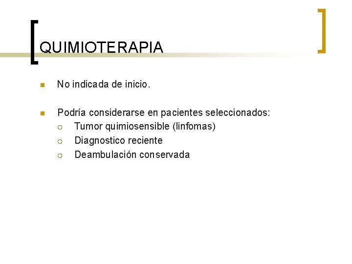 QUIMIOTERAPIA n No indicada de inicio. n Podría considerarse en pacientes seleccionados: ¡ Tumor