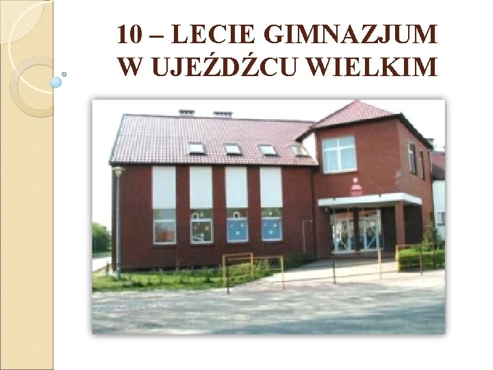 10 – LECIE GIMNAZJUM W UJEŹDŹCU WIELKIM 