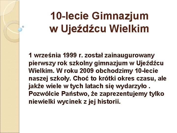 10 -lecie Gimnazjum w Ujeźdźcu Wielkim 1 września 1999 r. został zainaugurowany pierwszy rok