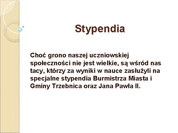 Stypendia Choć grono naszej uczniowskiej społeczności nie jest wielkie, są wśród nas tacy, którzy