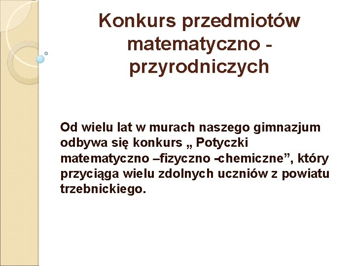 Konkurs przedmiotów matematyczno przyrodniczych Od wielu lat w murach naszego gimnazjum odbywa się konkurs