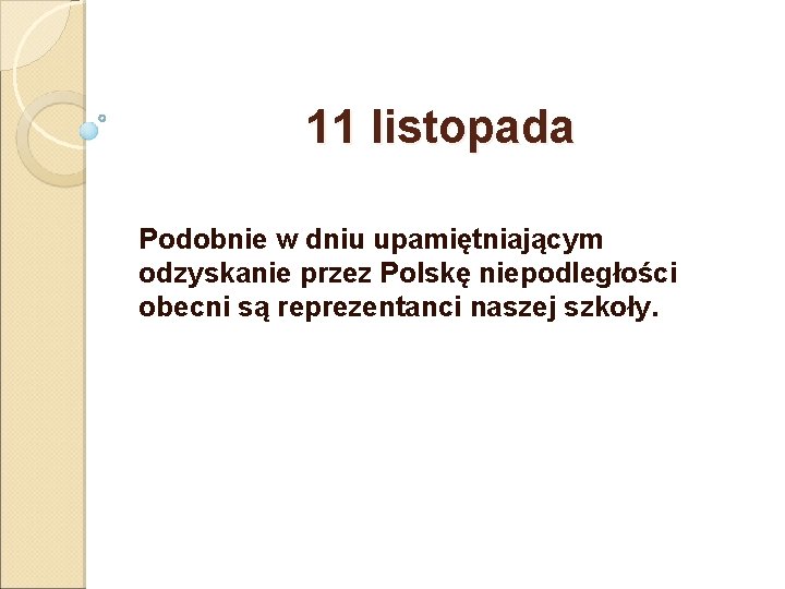 11 listopada Podobnie w dniu upamiętniającym odzyskanie przez Polskę niepodległości obecni są reprezentanci naszej