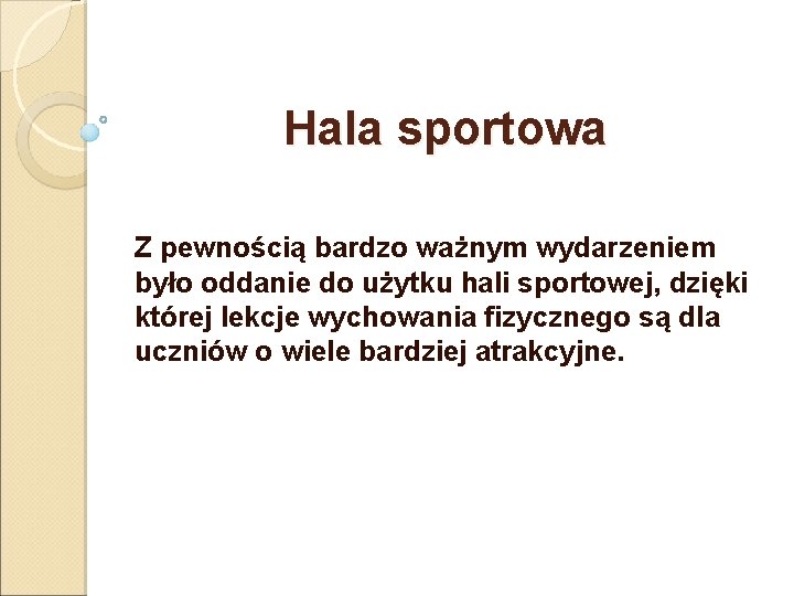 Hala sportowa Z pewnością bardzo ważnym wydarzeniem było oddanie do użytku hali sportowej, dzięki