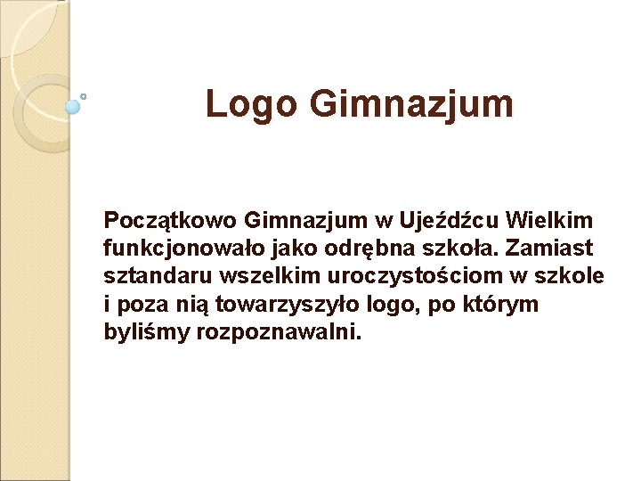 Logo Gimnazjum Początkowo Gimnazjum w Ujeźdźcu Wielkim funkcjonowało jako odrębna szkoła. Zamiast sztandaru wszelkim