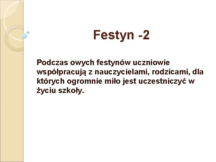 Festyn -2 Podczas owych festynów uczniowie współpracują z nauczycielami, rodzicami, dla których ogromnie miło