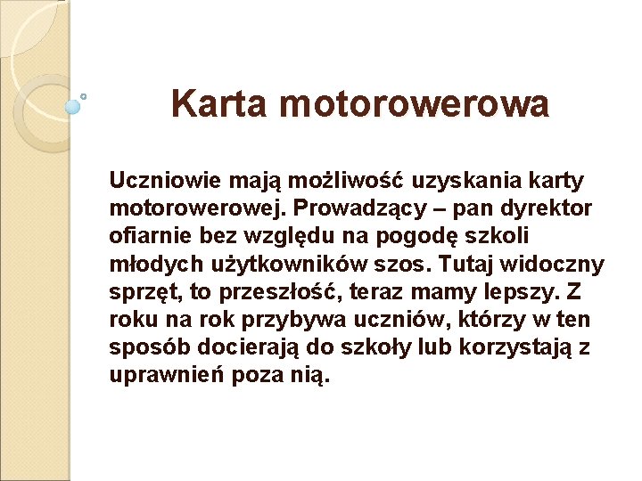 Karta motorowerowa Uczniowie mają możliwość uzyskania karty motorowej. Prowadzący – pan dyrektor ofiarnie bez