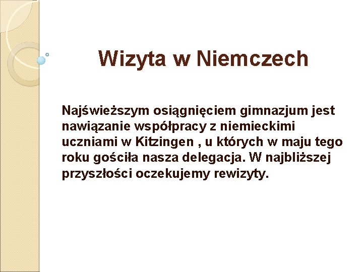 Wizyta w Niemczech Najświeższym osiągnięciem gimnazjum jest nawiązanie współpracy z niemieckimi uczniami w Kitzingen