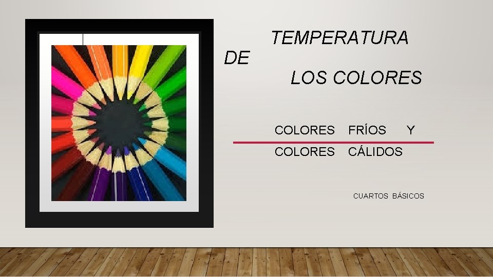 DE TEMPERATURA LOS COLORES FRÍOS COLORES CÁLIDOS Y CUARTOS BÁSICOS 