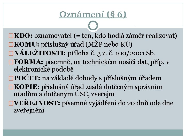 Oznámení (§ 6) �KDO: oznamovatel (= ten, kdo hodlá záměr realizovat) �KOMU: příslušný úřad