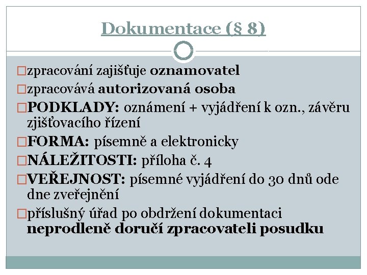 Dokumentace (§ 8) �zpracování zajišťuje oznamovatel �zpracovává autorizovaná osoba �PODKLADY: oznámení + vyjádření k